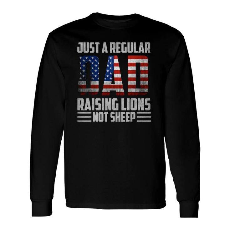 Just A Regular Dad Raising Lions For 4Th Of July Long Sleeve T-Shirt T-Shirt