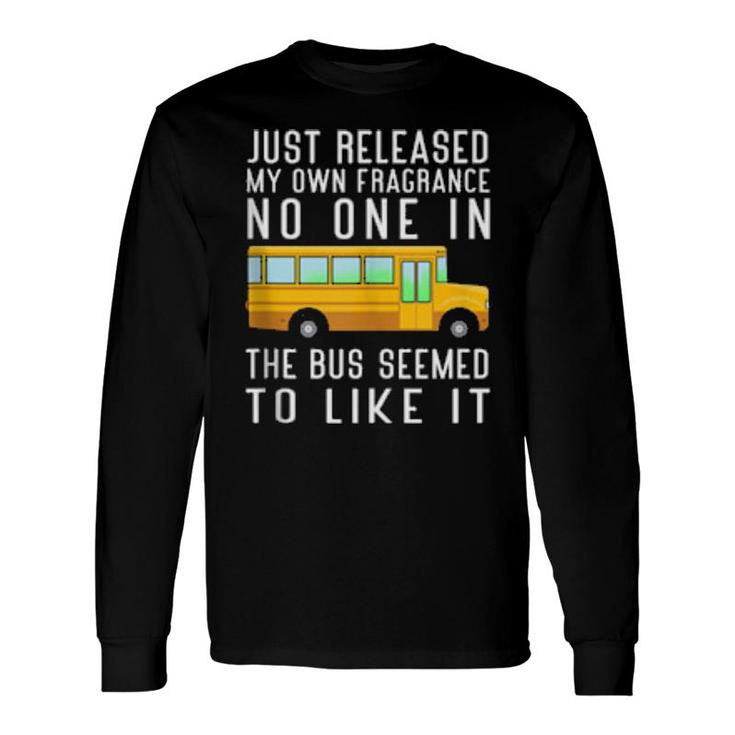 Just Released My Own Fragrance School Bus Driver Long Sleeve T-Shirt T-Shirt