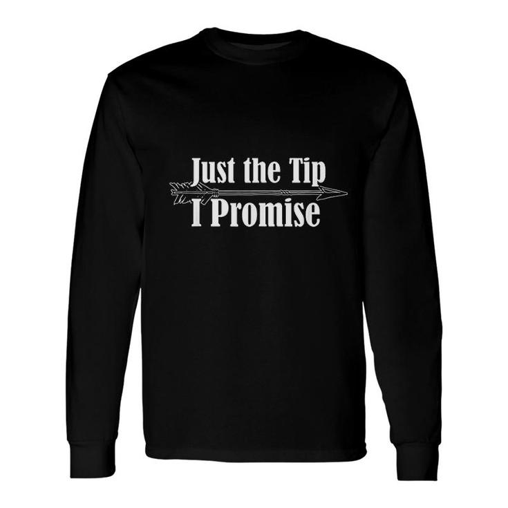 Just The Tip I Promise Bow Hunters Archery Long Sleeve T-Shirt