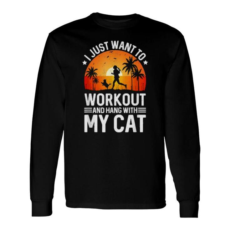 I Just Wanna Workout And Hang With My Cat Cats Long Sleeve T-Shirt T-Shirt