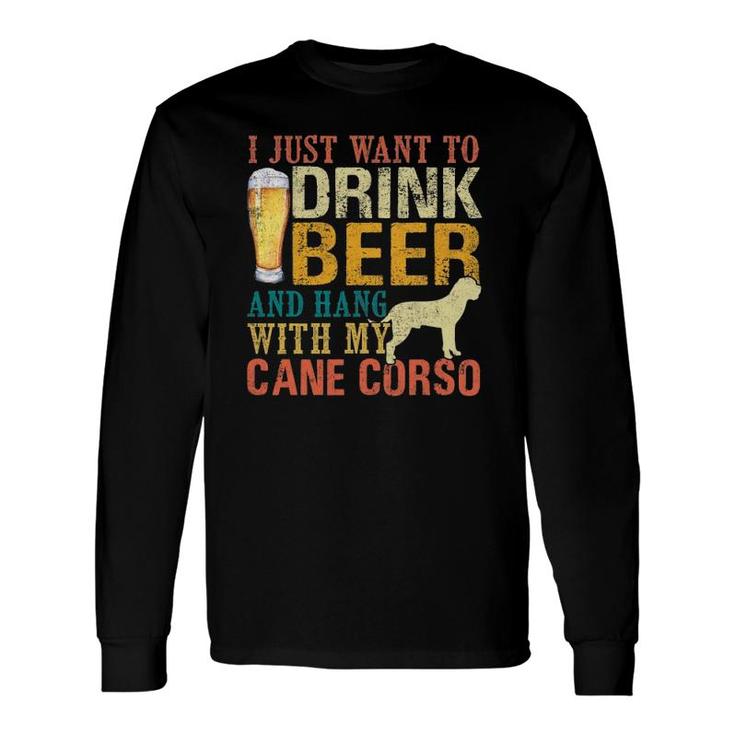 I Just Want To Drink Beer And Hang With My Cane Corso Long Sleeve T-Shirt T-Shirt