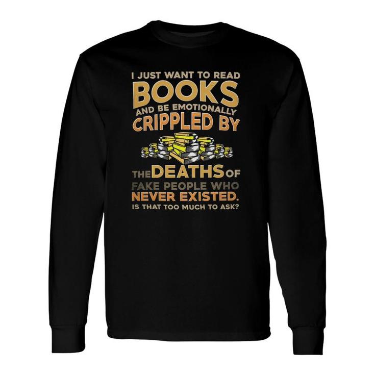 I Just Want To Read Books And Be Emotionally Crippled Long Sleeve T-Shirt T-Shirt