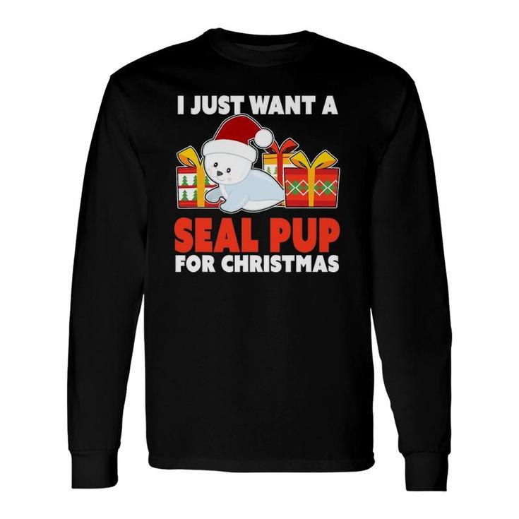 I Just Want A Seal Pup For Christmas Christmas Seal Pup Long Sleeve T-Shirt T-Shirt