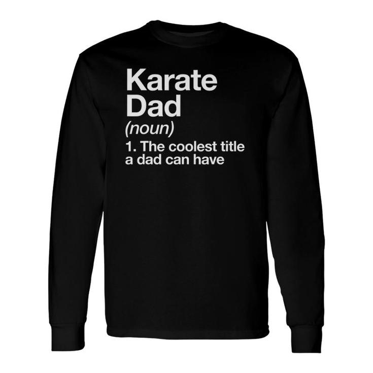 Karate Dad Definition Sports Martial Arts Long Sleeve T-Shirt T-Shirt