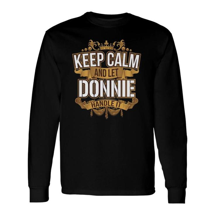 Keep Calm And Let Donnie Handle It Donnie Long Sleeve T-Shirt T-Shirt