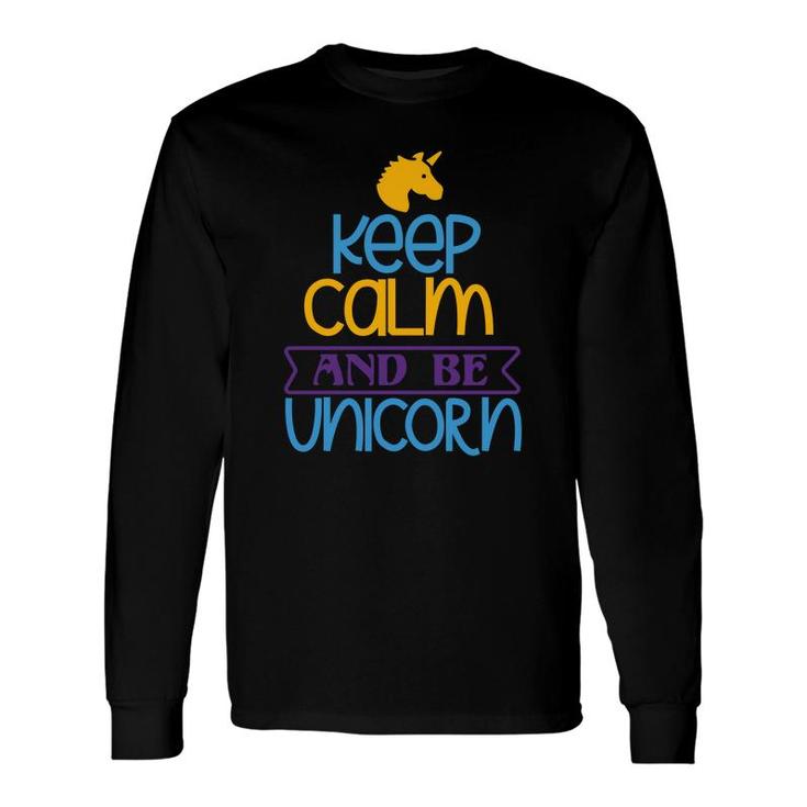 Keep Calm And Be Unicorn Long Sleeve T-Shirt T-Shirt
