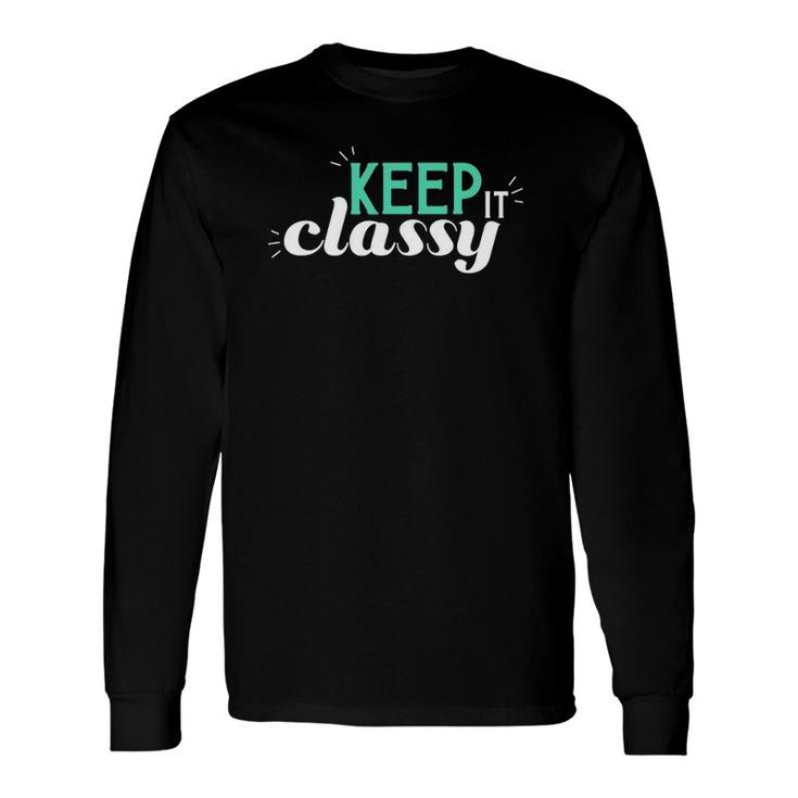 Keep It Classy Cute And Classy Long Sleeve T-Shirt T-Shirt