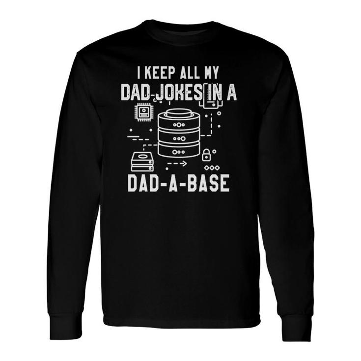 I Keep All My Dad Jokes In A Dad A Base Father's Database Long Sleeve T-Shirt T-Shirt