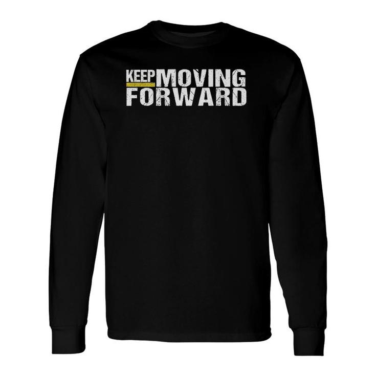 Keep Moving Forward, Motivational Quotes Long Sleeve T-Shirt T-Shirt
