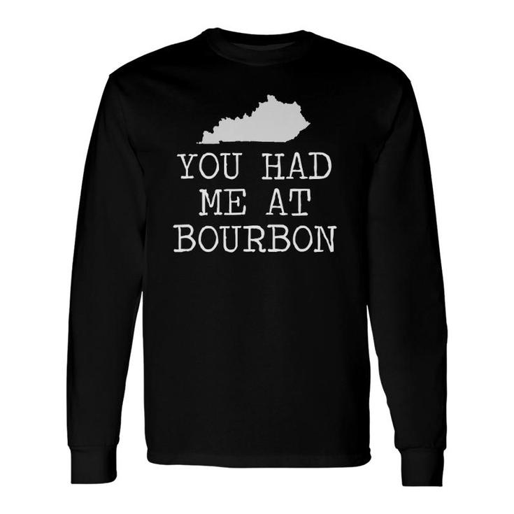 Kentucky You Had Me At Bourbon Long Sleeve T-Shirt T-Shirt