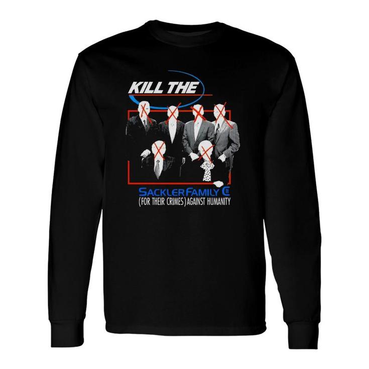 Kill The Sackler For Their Crimes Against Humanity Long Sleeve T-Shirt T-Shirt
