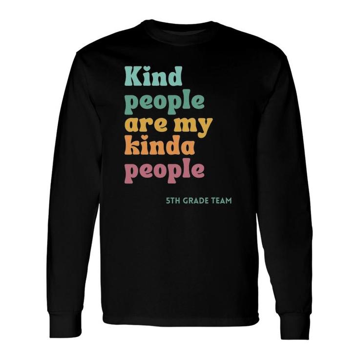 Kind People Are My Kind Of People Teacher 5Th Grade Team Long Sleeve T-Shirt T-Shirt