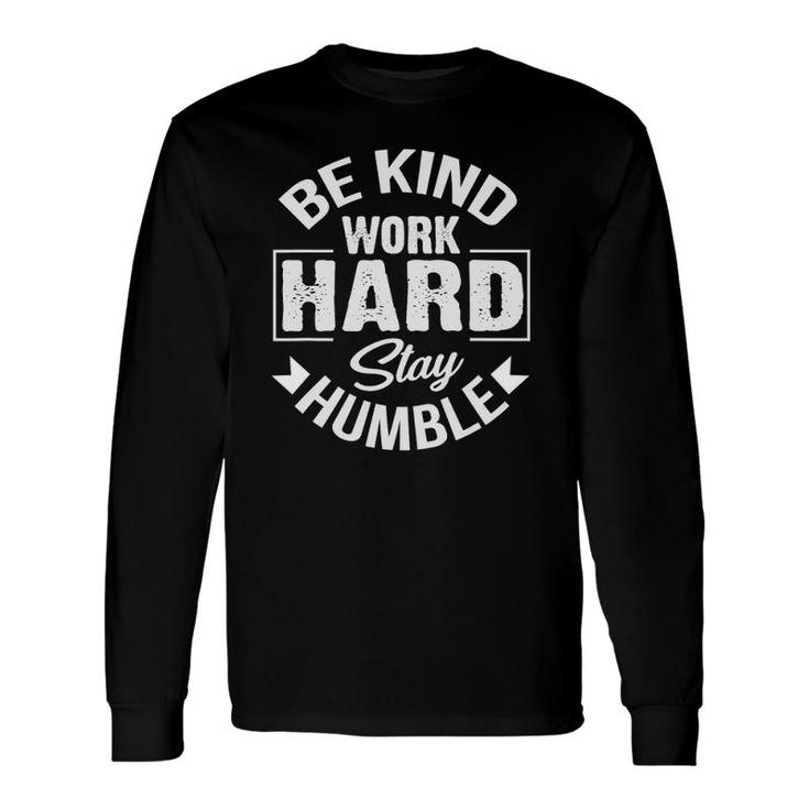Be Kind Work Hard Stay Humble Hustle Inspiring Quotes Saying Long Sleeve T-Shirt T-Shirt