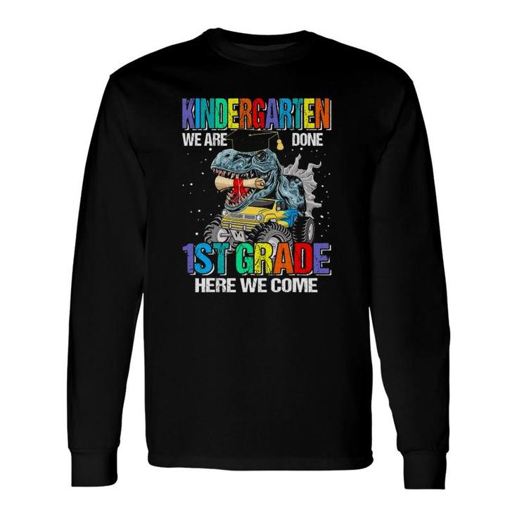 Kindergarten We Are Done 1St Grade Here We Come Dinosaur Long Sleeve T-Shirt T-Shirt