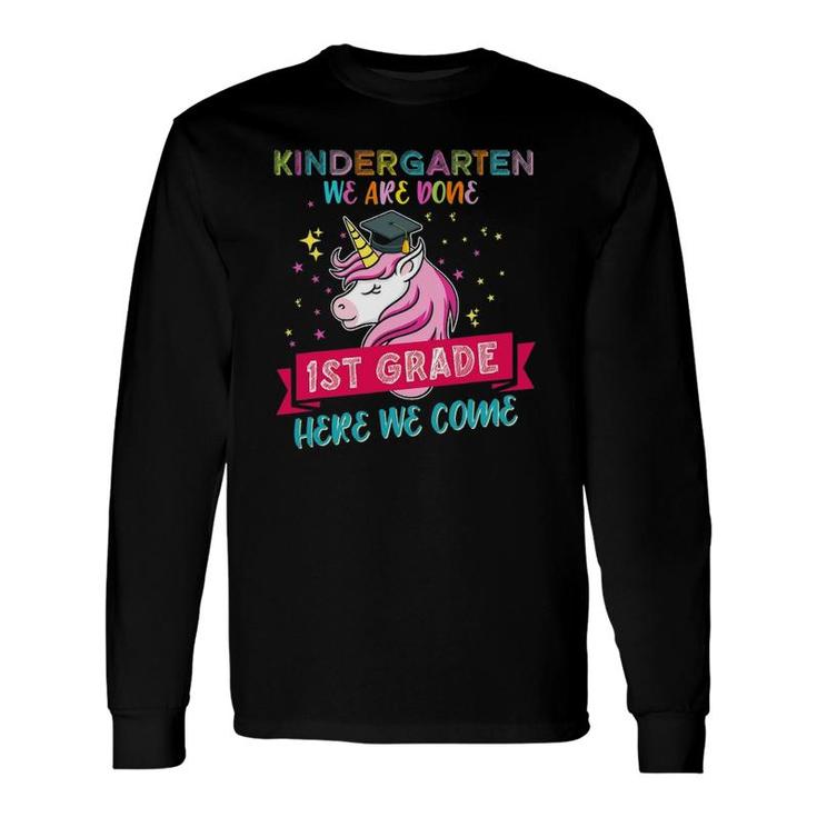 Kindergarten We Are Done 1St Grade Here We Come Unicorn Top Long Sleeve T-Shirt T-Shirt