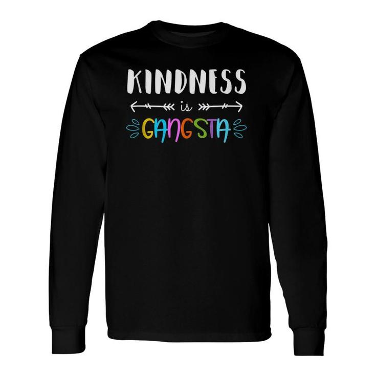 Kindness Is Gangsta Throw Kindness Around Like Confetti Long Sleeve T-Shirt T-Shirt