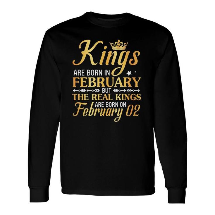 Kings Are Born In Feb The Real Kings Are Born On February 02 Ver2 Long Sleeve T-Shirt T-Shirt