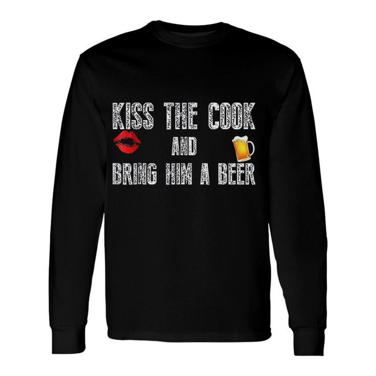 Kiss The Cook And Bring Him A Beer Long Sleeve T-Shirt