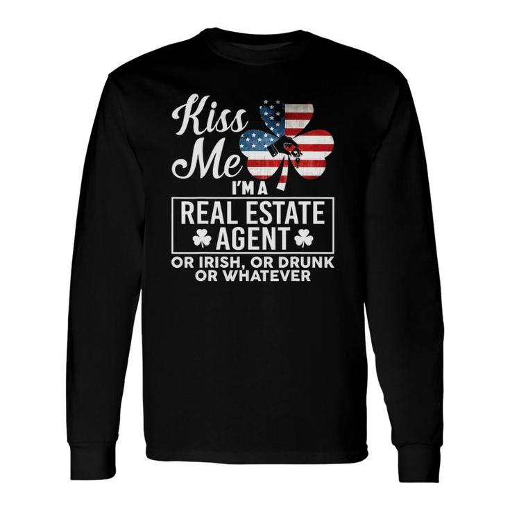 Kiss Me I'm A Real Estate Agent Or Irish Or Drunk Whatever Long Sleeve T-Shirt T-Shirt