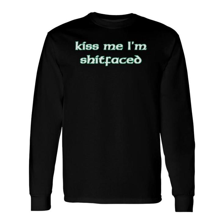 Kiss Me I'm Shitfaced St Paddy's Day Irish Lettering Long Sleeve T-Shirt T-Shirt
