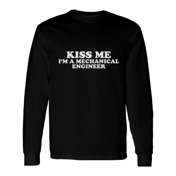 Kiss Me Im Mechanical Engineer Long Sleeve T-Shirt