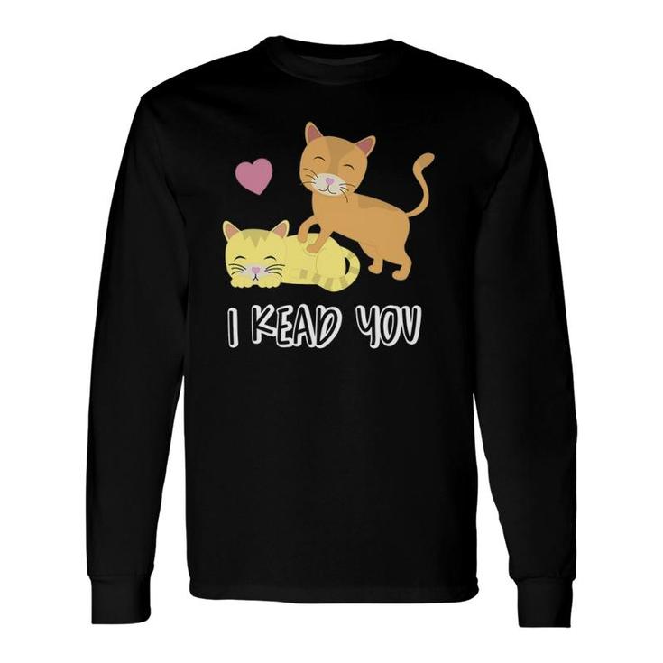 I Knead You Romantic Kitty Cat Pun Long Sleeve T-Shirt T-Shirt