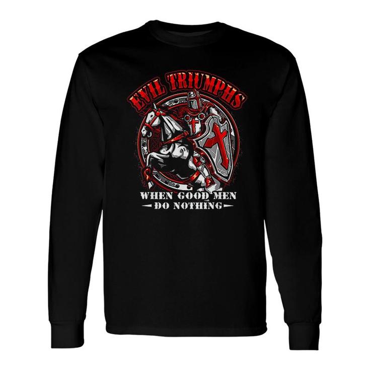 Knight Templar Evil Triumphs When Good Do Nothing Long Sleeve T-Shirt T-Shirt