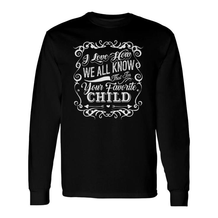 We All Know That I'm Your Favorite Child Long Sleeve T-Shirt