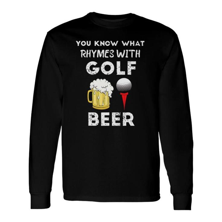 You Know What Rhymes With Golf Beer Fathers Day Golfing Long Sleeve T-Shirt T-Shirt