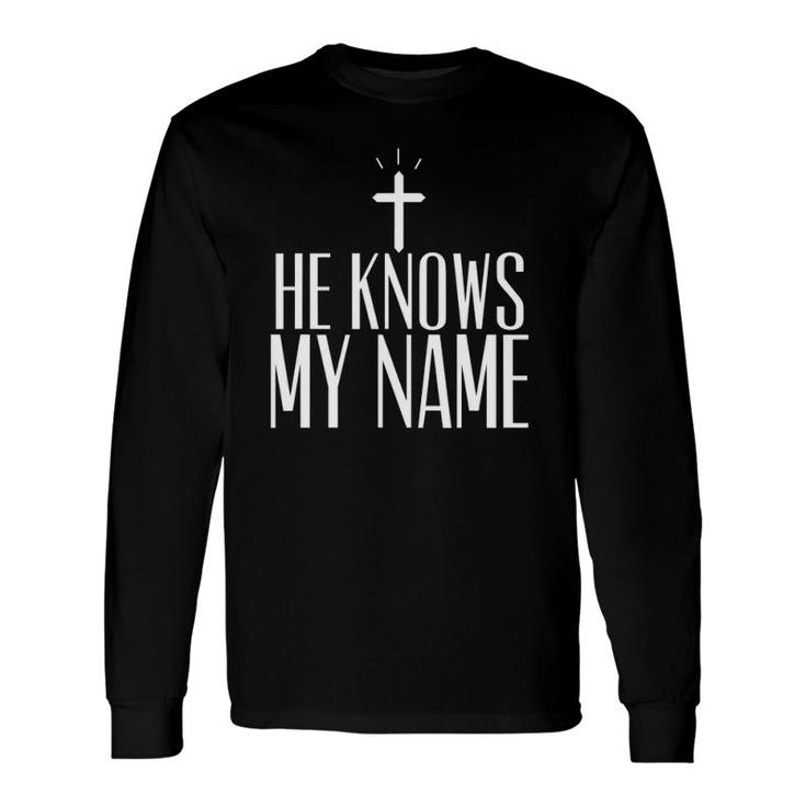 He Knows My Name True Cross Long Sleeve T-Shirt T-Shirt
