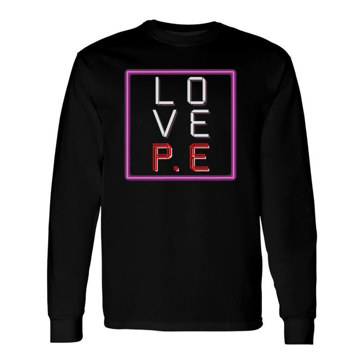 L-O-V-E Pe Valentine's Day Pe Teacher Long Sleeve T-Shirt T-Shirt
