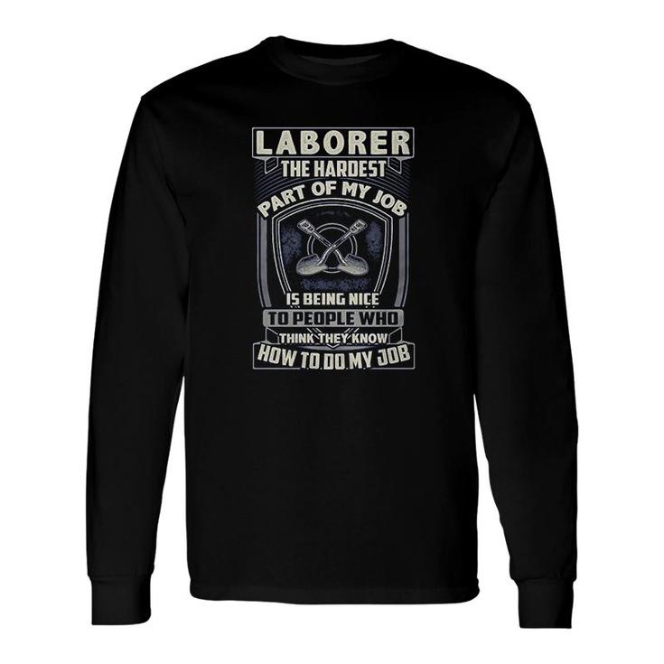 Laborer The Hardest Part Of My Job Laborer Long Sleeve T-Shirt