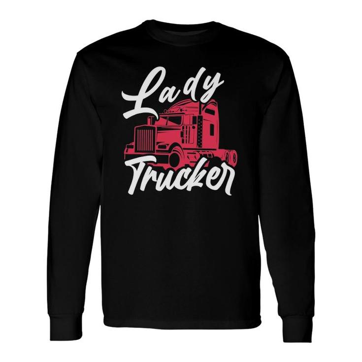 Lady Trucker 18 Wheeler Freighter Truck Driver Long Sleeve T-Shirt T-Shirt