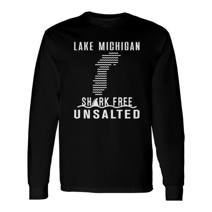 Lake Michigan Unsalted And Shark Free Great Lakes Long Sleeve T-Shirt