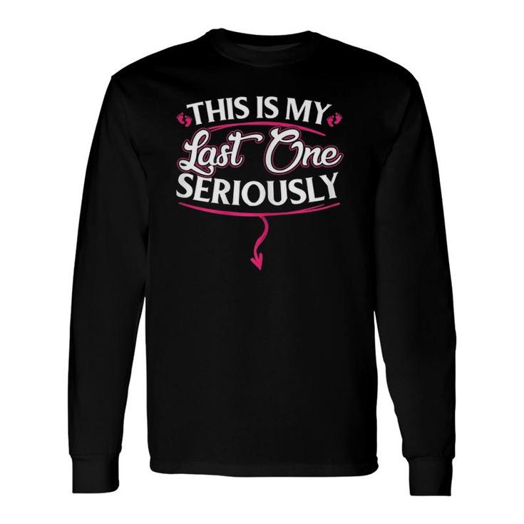 This Is My Last One Seriously Long Sleeve T-Shirt