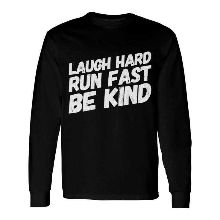 Laugh Hard Run Fast Be Kind For Runners Long Sleeve T-Shirt T-Shirt