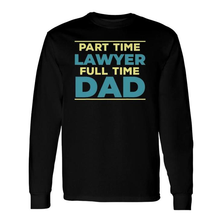 Lawyer Dad Fulltime Law Graduate Attorney Dad Outfit Long Sleeve T-Shirt T-Shirt