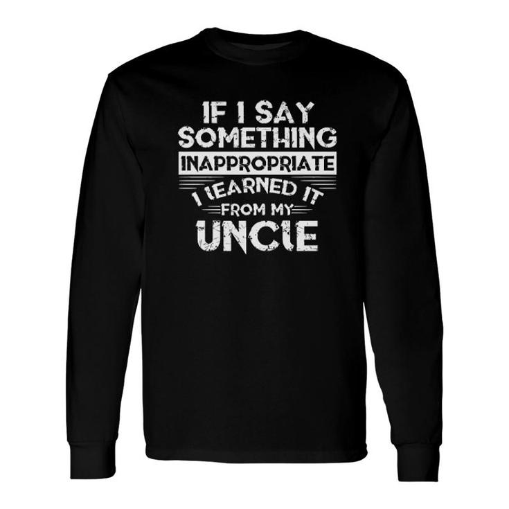 Learned It From My Uncle Long Sleeve T-Shirt T-Shirt