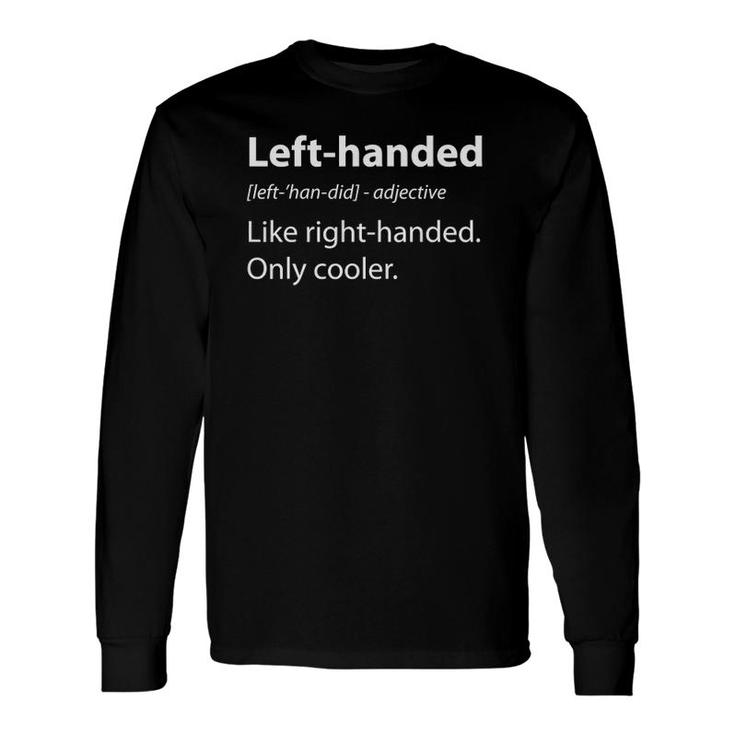 Left Handed Definition Left Handed People Left Handers Long Sleeve T-Shirt T-Shirt