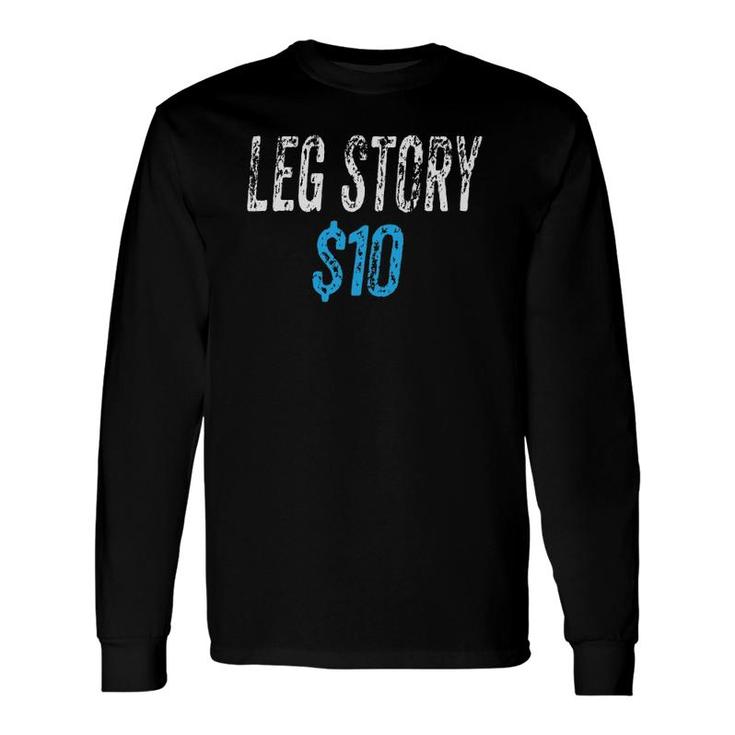 Leg Story $10 Broken Bone Long Sleeve T-Shirt T-Shirt