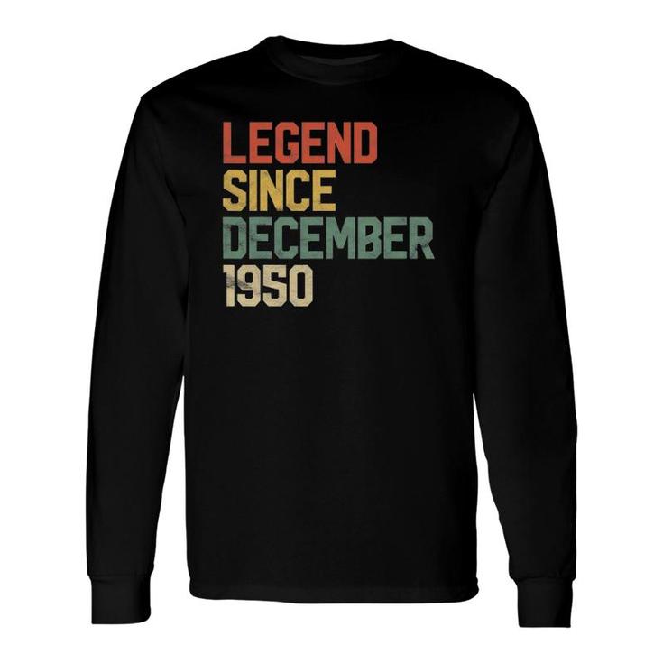 Legend Since December 1950 72Nd Birthday 72 Years Old Long Sleeve T-Shirt
