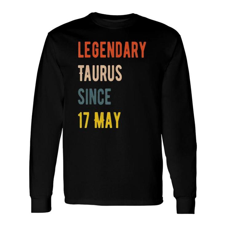 Legendary Taurus Since 17 May Long Sleeve T-Shirt T-Shirt