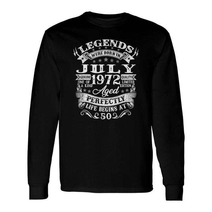 Legends Were Born In July 1972 50Th Birthday Idea Long Sleeve T-Shirt