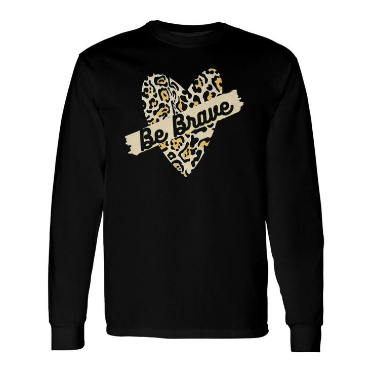 Leopard Heart Be Brave Banner Wild Encouraging Love Tee Long Sleeve T-Shirt