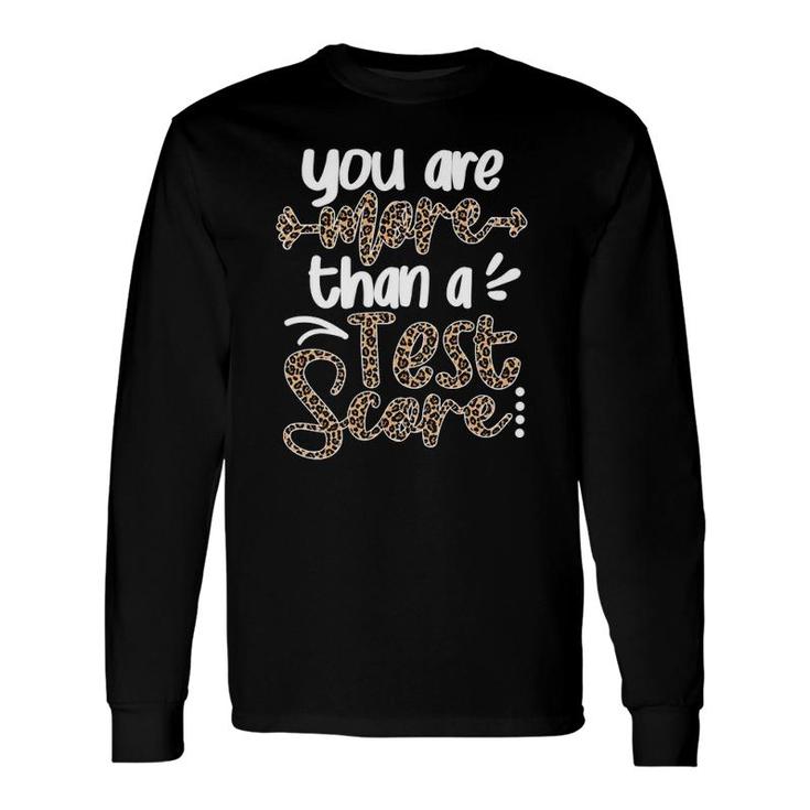 Leopard You Are More Than A Test Score Teacher Testing Day Long Sleeve T-Shirt T-Shirt
