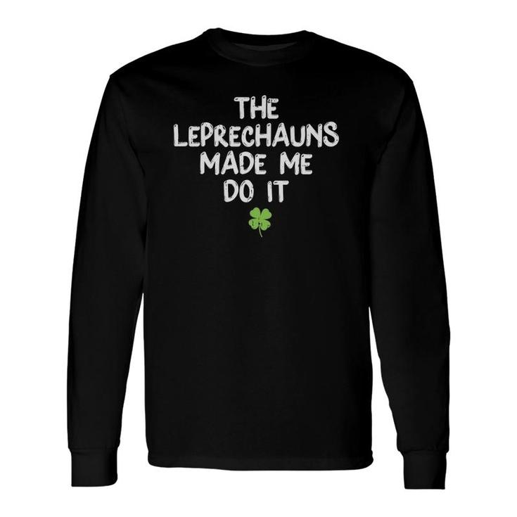 Leprechauns Made Me Do It St Patrick's Day Long Sleeve T-Shirt T-Shirt