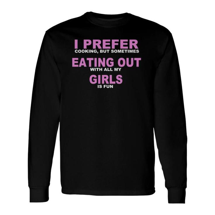 Lesbian I Prefer Cooking But Sometimes Eating Out Long Sleeve T-Shirt T-Shirt