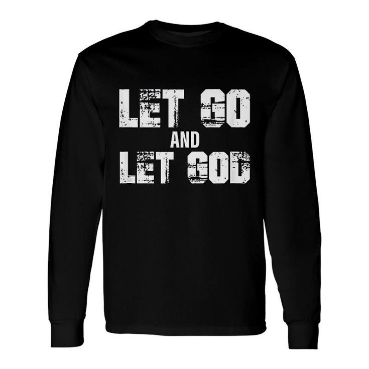 Let Go And Let Go Empowering Christian Long Sleeve T-Shirt