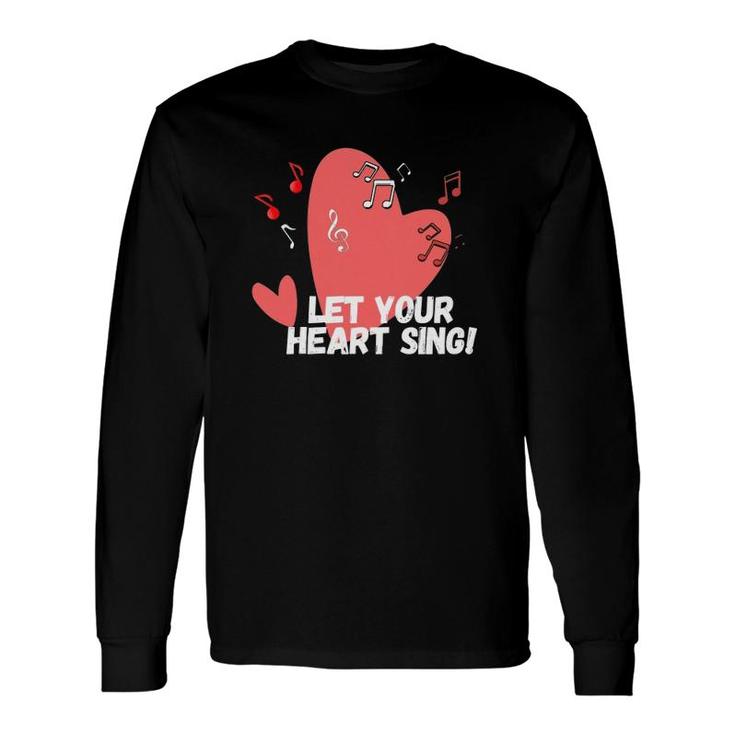 Let Your Heart Sing Valentine's Day Romantic Love Long Sleeve T-Shirt T-Shirt