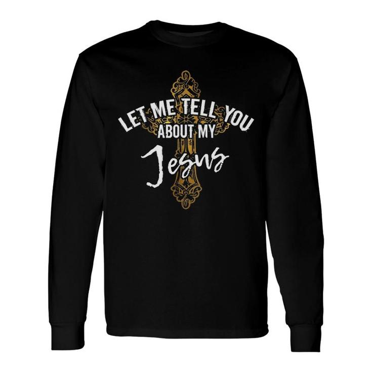Let Me Tell You About My Jesus Christian Religion V-Neck Long Sleeve T-Shirt
